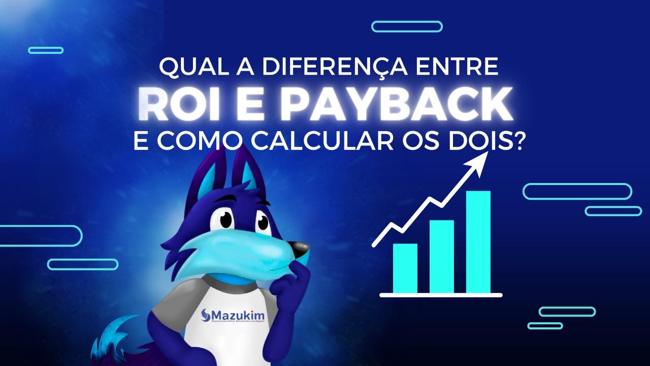 Qual a diferença entre ROI e Payback e como calcular os dois?