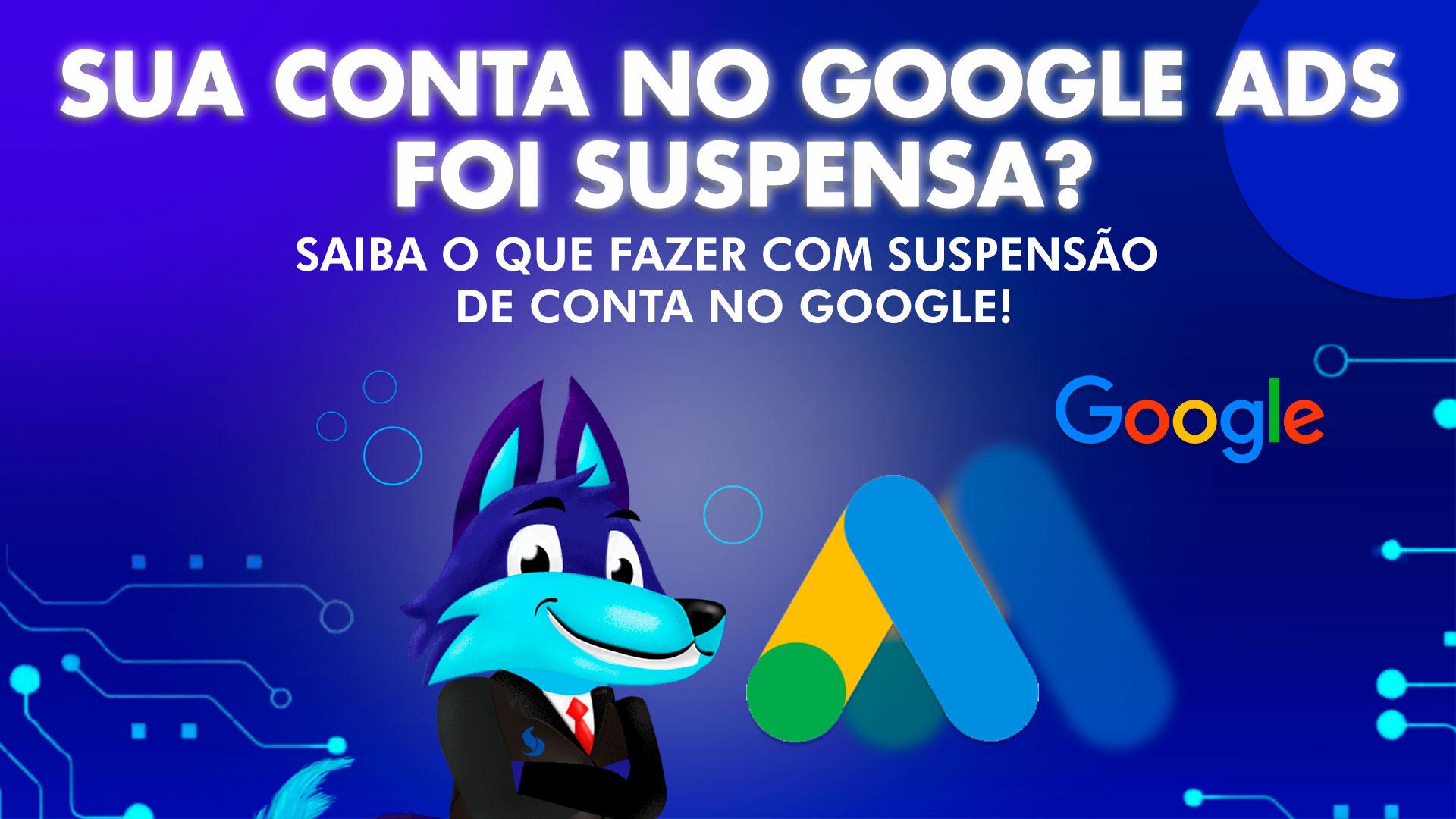 Sua Conta no Google ADS foi Suspensa? Saiba o Que Fazer com Suspensão de Conta no Google!