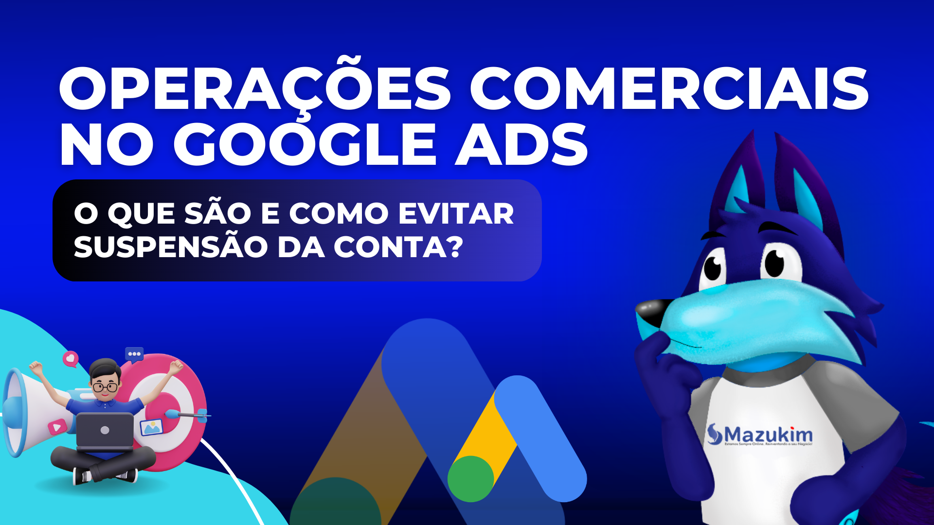 Operações Comerciais no Google Ads - O que são e como evitar suspensão da conta?