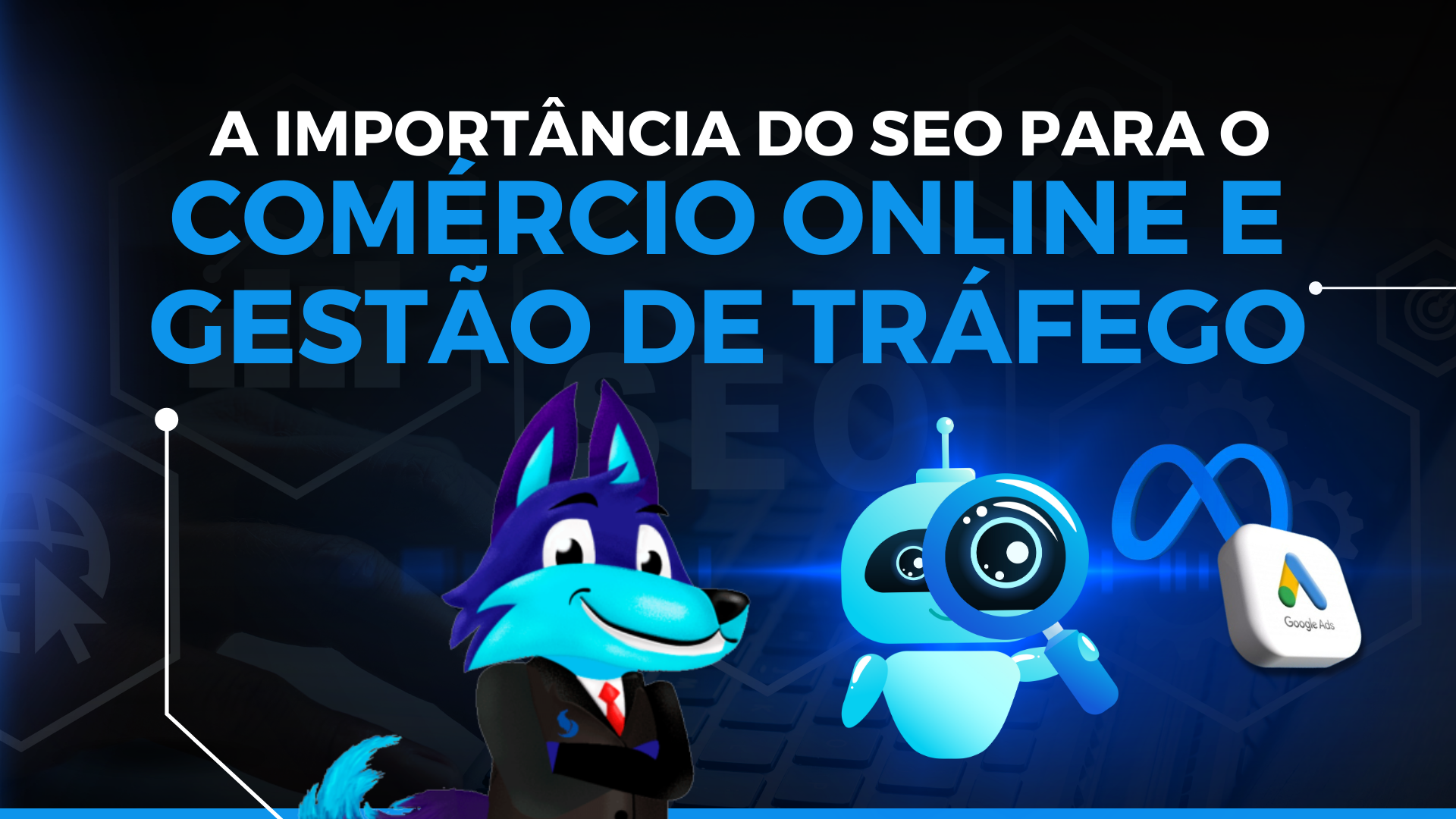 A importância do SEO para o Comércio Online e Gestão de Tráfego