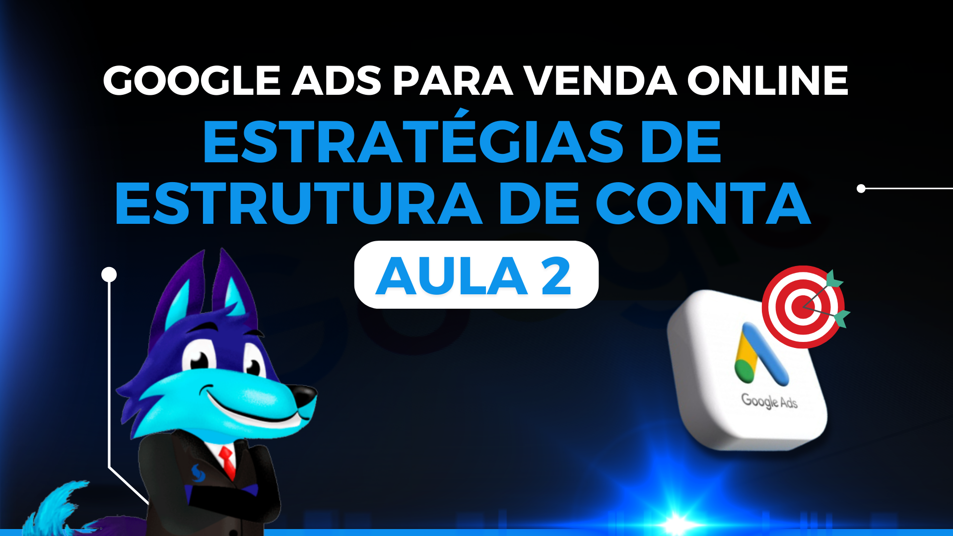 Curso de Google Ads para Vendas Online - Aula 02 - Estratégia de Estrutura de Conta