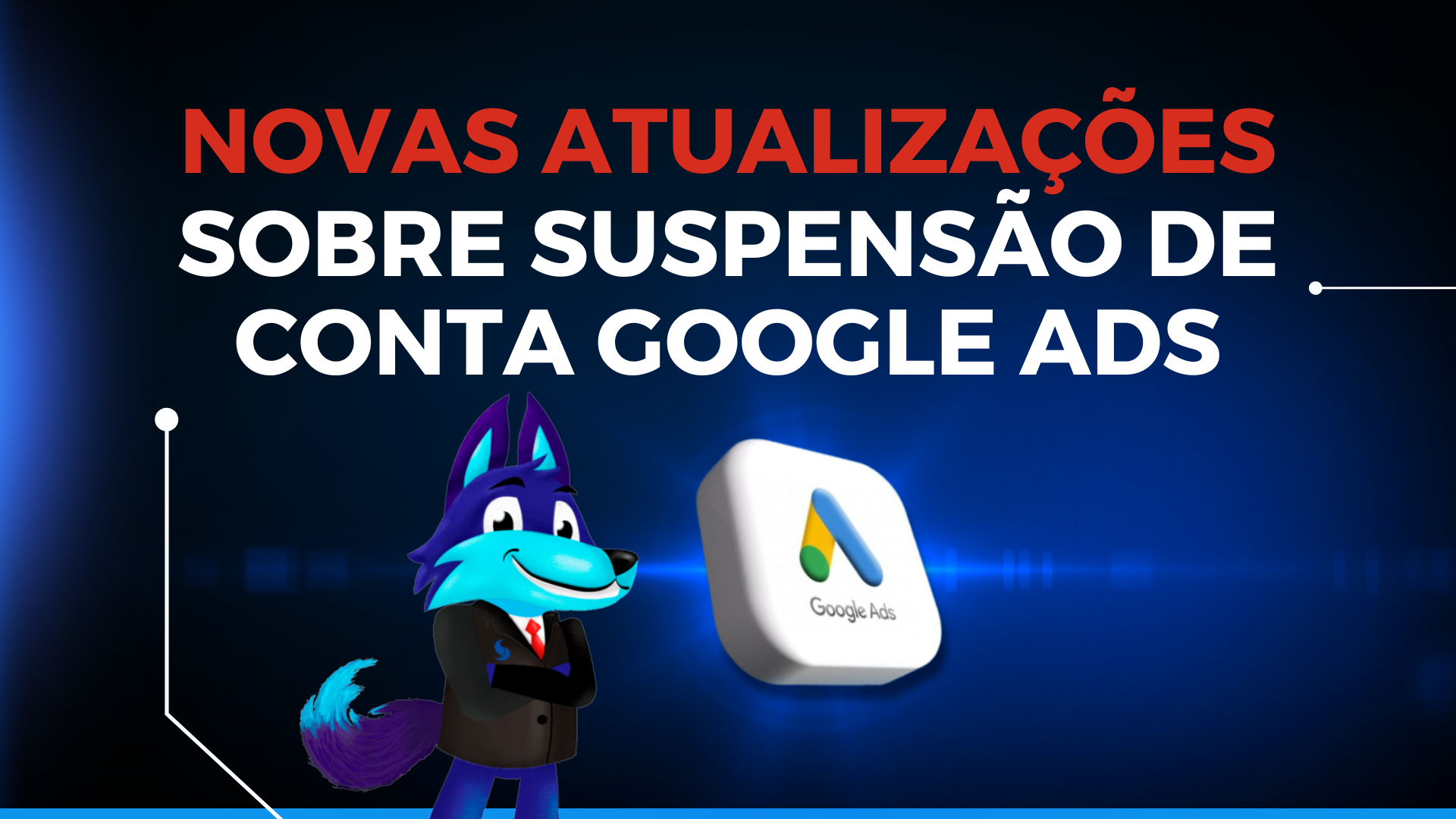 NOVAS ATUALIZAÇÕES SOBRE SUSPENSÃO DE CONTA NO GOOGLE ADS!